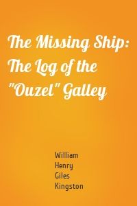 The Missing Ship: The Log of the "Ouzel" Galley