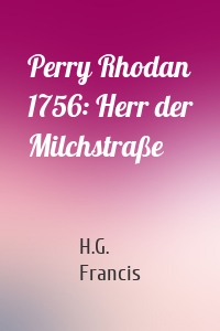 Perry Rhodan 1756: Herr der Milchstraße