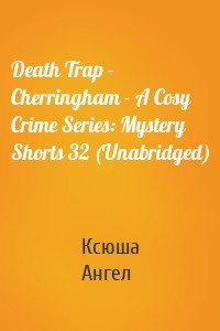 Death Trap - Cherringham - A Cosy Crime Series: Mystery Shorts 32 (Unabridged)