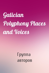 Galician Polyphony Places and Voices