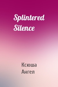 Splintered Silence