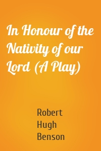 In Honour of the Nativity of our Lord (A Play)