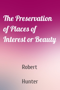 The Preservation of Places of Interest or Beauty