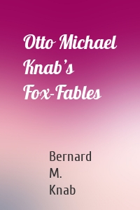 Otto Michael Knab’s Fox-Fables