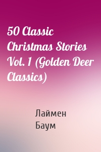 50 Classic Christmas Stories Vol. 1 (Golden Deer Classics)
