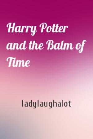 Обложка книги «Harry Potter and the Balm of Time» — ladylaughalot