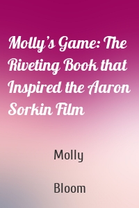 Molly’s Game: The Riveting Book that Inspired the Aaron Sorkin Film