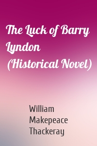 The Luck of Barry Lyndon (Historical Novel)