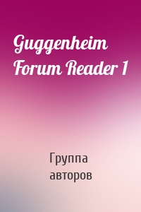 Guggenheim Forum Reader 1