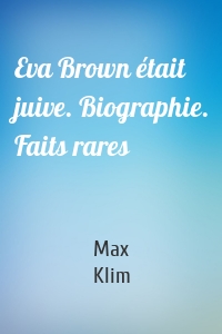 Eva Brown était juive. Biographie. Faits rares