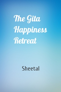 The Gita Happiness Retreat