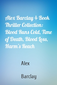 Alex Barclay 4-Book Thriller Collection: Blood Runs Cold, Time of Death, Blood Loss, Harm’s Reach