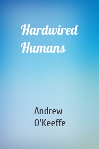 Hardwired Humans