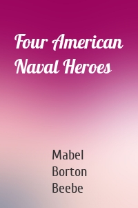 Four American Naval Heroes