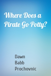 Where Does a Pirate Go Potty?