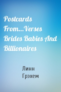 Postcards From…Verses Brides Babies And Billionaires