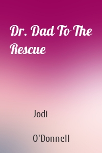 Dr. Dad To The Rescue