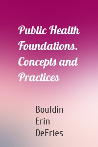 Public Health Foundations. Concepts and Practices