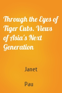 Through the Eyes of Tiger Cubs. Views of Asia's Next Generation