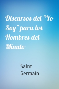 Discursos del "Yo Soy" para los Hombres del Minuto