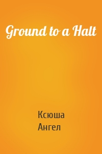 Ground to a Halt