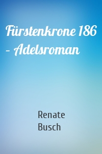 Fürstenkrone 186 – Adelsroman