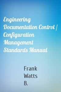 Engineering Documentation Control / Configuration Management Standards Manual