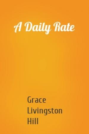 Обложка книги «A Daily Rate» — Grace Livingston Hill