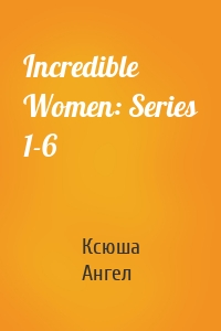 Incredible Women: Series 1-6