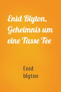 Enid Blyton, Geheimnis um eine Tasse Tee