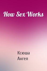 How Sex Works