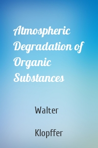 Atmospheric Degradation of Organic Substances