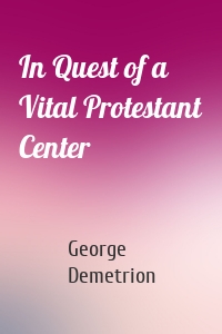 In Quest of a Vital Protestant Center