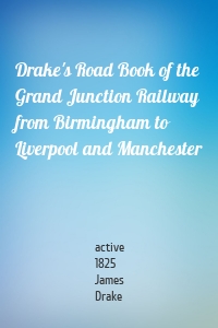 Drake's Road Book of the Grand Junction Railway from Birmingham to Liverpool and Manchester