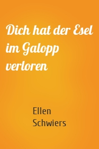 Dich hat der Esel im Galopp verloren