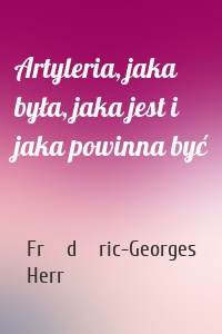 Artyleria, jaka była, jaka jest i jaka powinna być