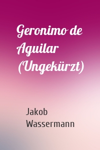 Geronimo de Aguilar (Ungekürzt)