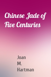 Chinese Jade of Five Centuries