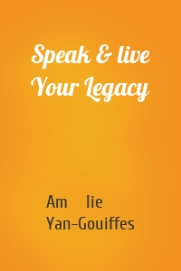 Speak & live Your Legacy