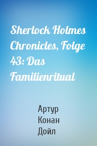 Sherlock Holmes Chronicles, Folge 43: Das Familienritual