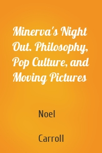 Minerva's Night Out. Philosophy, Pop Culture, and Moving Pictures