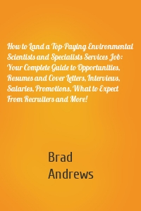 How to Land a Top-Paying Environmental Scientists and Specialists Services Job: Your Complete Guide to Opportunities, Resumes and Cover Letters, Interviews, Salaries, Promotions, What to Expect From Recruiters and More!