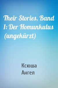 Their Stories, Band 1: Der Homunkulus (ungekürzt)