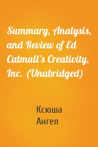 Summary, Analysis, and Review of Ed Catmull's Creativity, Inc. (Unabridged)