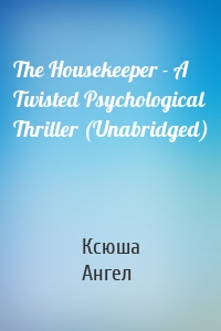 The Housekeeper - A Twisted Psychological Thriller (Unabridged)