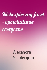 Niebezpieczny facet - opowiadanie erotyczne