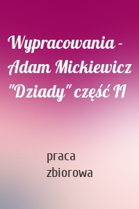 Wypracowania - Adam Mickiewicz "Dziady" część II