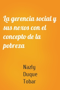 La gerencia social y sus nexos con el concepto de la pobreza