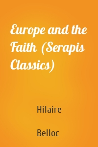 Europe and the Faith (Serapis Classics)