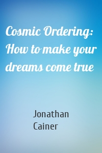 Cosmic Ordering: How to make your dreams come true